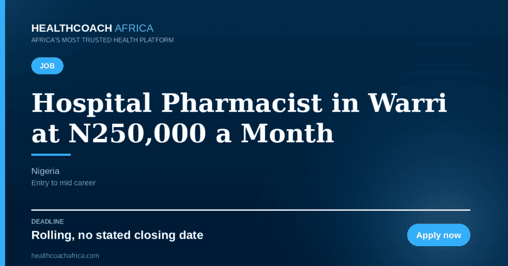 Hospital Pharmacist in Warri at N250,000 a Month. Nigeria. Deadline Rolling, no stated closing date