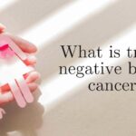 Triple Negative Breast Cancer: What It Means for Treatment triple negative breast cancer